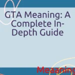 GTA Meaning: A Complete In-Depth Guide