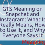 GTS Meaning on Snapchat and Instagram